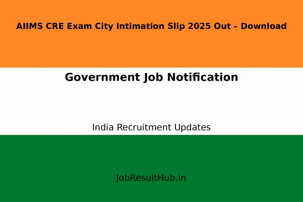 AIIMS CRE Exam City Intimation Slip 2025 Out – Download