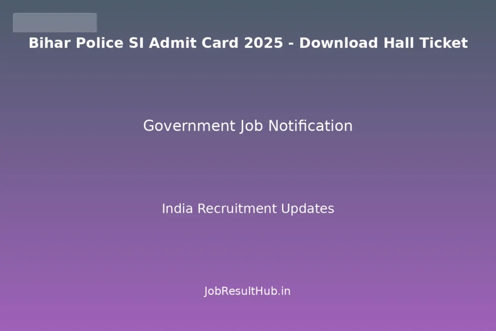 Bihar Police SI Admit Card 2025 - Download Hall Ticket
