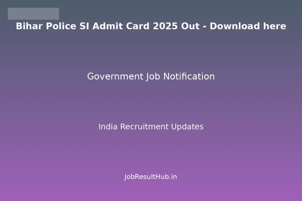 Bihar Police SI Admit Card 2025 Out - Download here