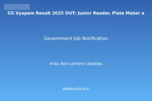 CG Vyapam Result 2025 OUT: Junior Reader, Plate Maker a