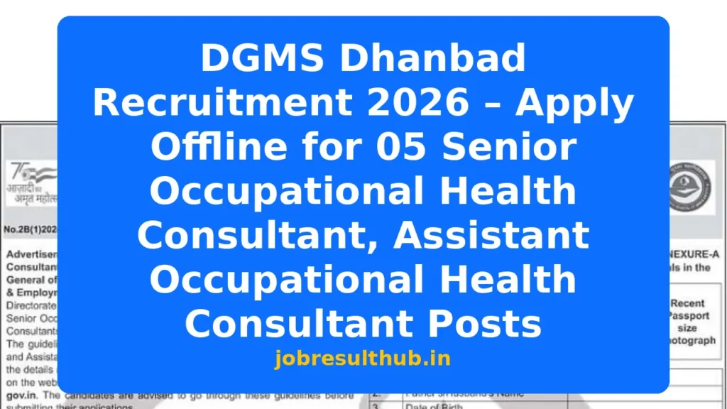 DGMS Dhanbad Recruitment 2026 – Apply Offline for 05 Senior Occupational Health Consultant, Assistant Occupational Health Consultant Posts - 5 Posts