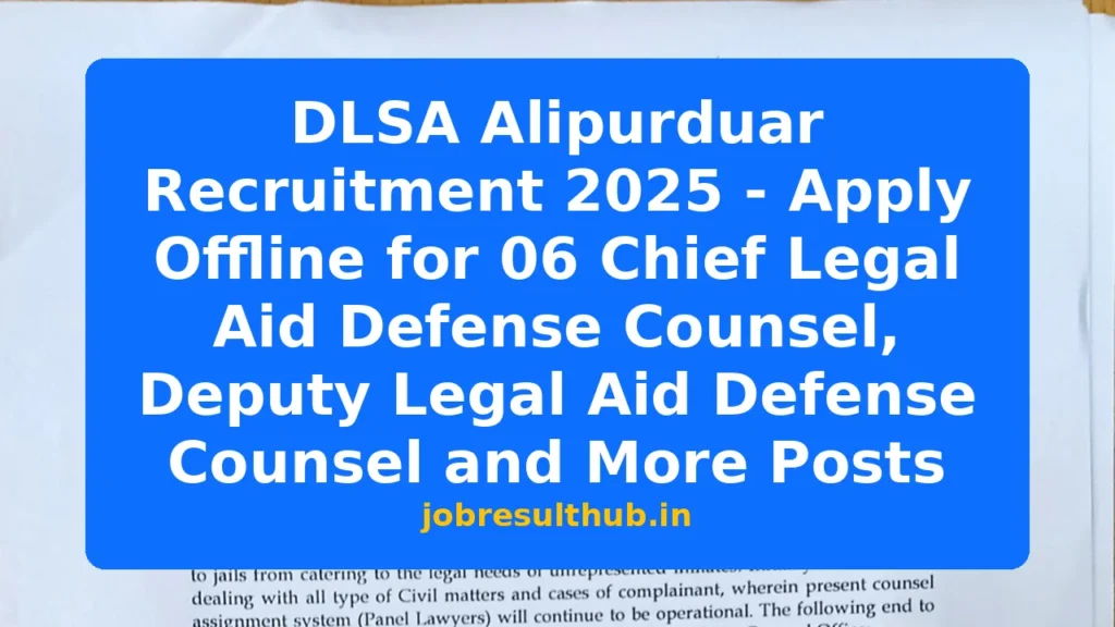 DLSA Alipurduar Recruitment 2025 - Apply Offline for 06 Chief Legal Aid Defense Counsel, Deputy Legal Aid Defense Counsel and More Posts - 6 Posts