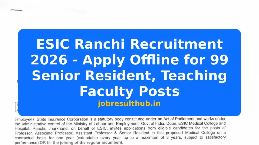 ESIC Ranchi Recruitment 2026 - Apply Offline for 99 Senior Resident, Teaching Faculty Posts - 2025 Posts