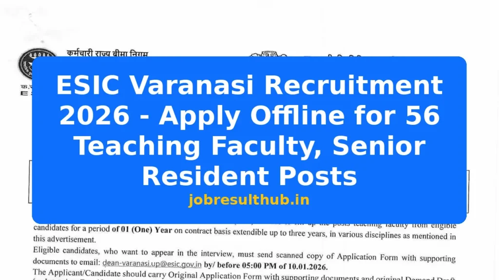 ESIC Varanasi Recruitment 2026 - Apply Offline for 56 Teaching Faculty, Senior Resident Posts - 56 Posts