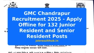 GMC Chandrapur Recruitment 2025 - Apply Offline for 132 Junior Resident and Senior Resident Posts - 2025 Posts
