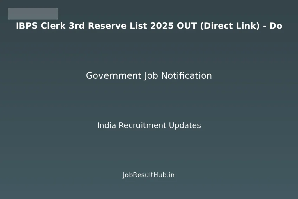 IBPS Clerk 3rd Reserve List 2025 OUT (Direct Link) - Do