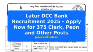 Latur DCC Bank Recruitment 2025 - Apply Now for 375 Clerk, Peon and Other Posts - 2025 Posts