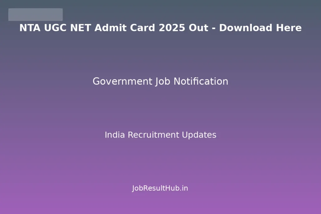 NTA UGC NET Admit Card 2025 Out - Download Here