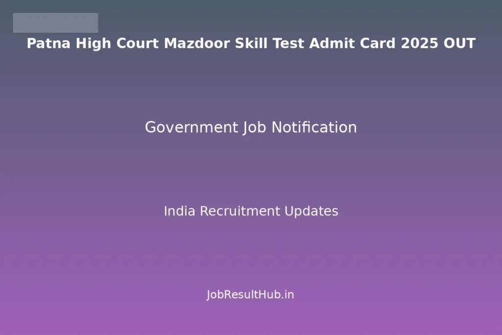 Patna High Court Mazdoor Skill Test Admit Card 2025 OUT