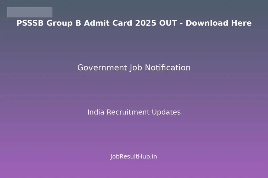 PSSSB Group B Admit Card 2025 OUT - Download Here