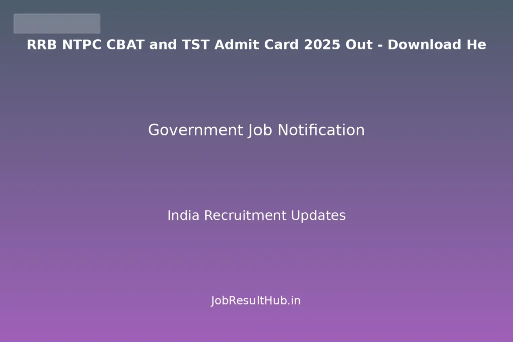RRB NTPC CBAT and TST Admit Card 2025 Out - Download He