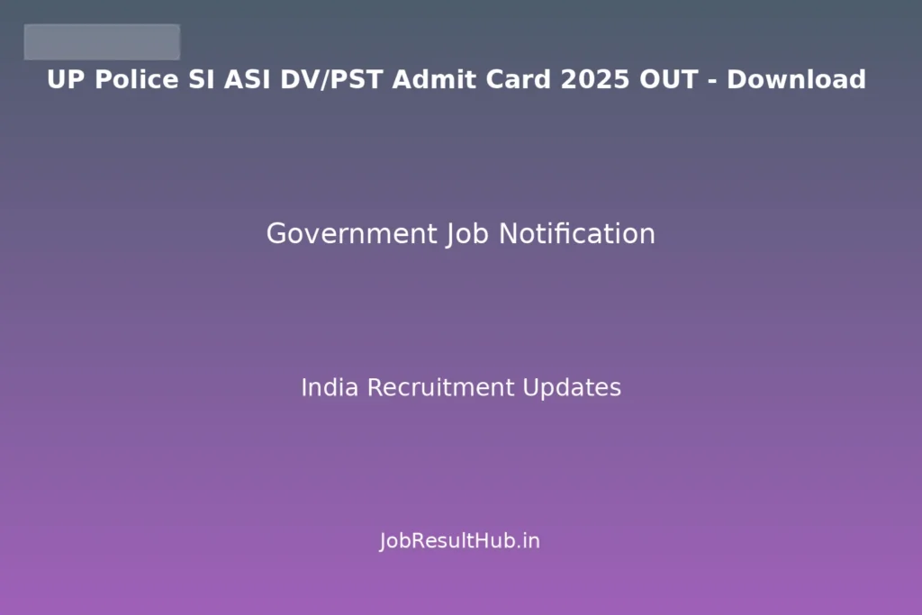UP Police SI ASI DV/PST Admit Card 2025 OUT - Download