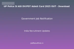 UP Police SI ASI DV/PST Admit Card 2025 OUT - Download
