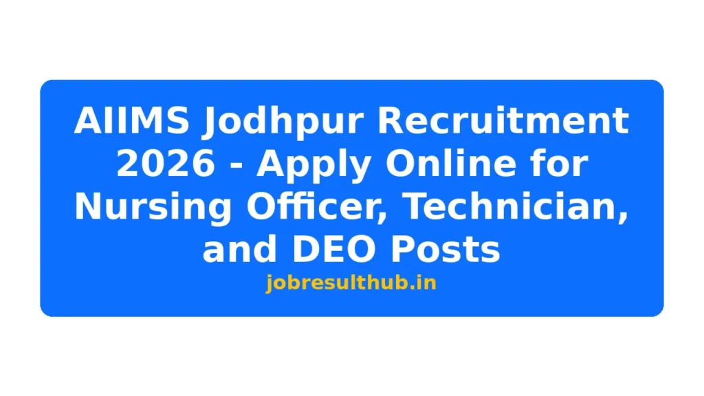 AIIMS Jodhpur Recruitment 2026 - Apply Online for Nursing Officer, Technician, and DEO Posts - 2026 Posts