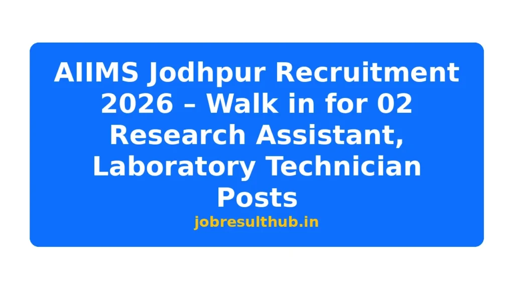 AIIMS Jodhpur Recruitment 2026 – Walk in for 02 Research Assistant, Laboratory Technician Posts - 2 Posts