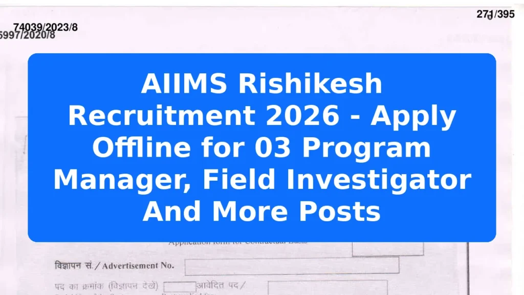 AIIMS Rishikesh Recruitment 2026 - Apply Offline for 03 Program Manager, Field Investigator And More Posts Featured Image