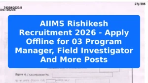 AIIMS Rishikesh Recruitment 2026 - Apply Offline for 03 Program Manager, Field Investigator And More Posts Featured Image