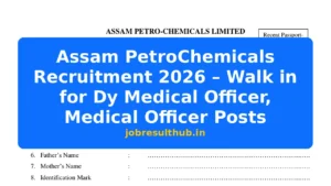 Assam PetroChemicals Recruitment 2026 – Walk in for Dy Medical Officer, Medical Officer Posts - 2026 Posts