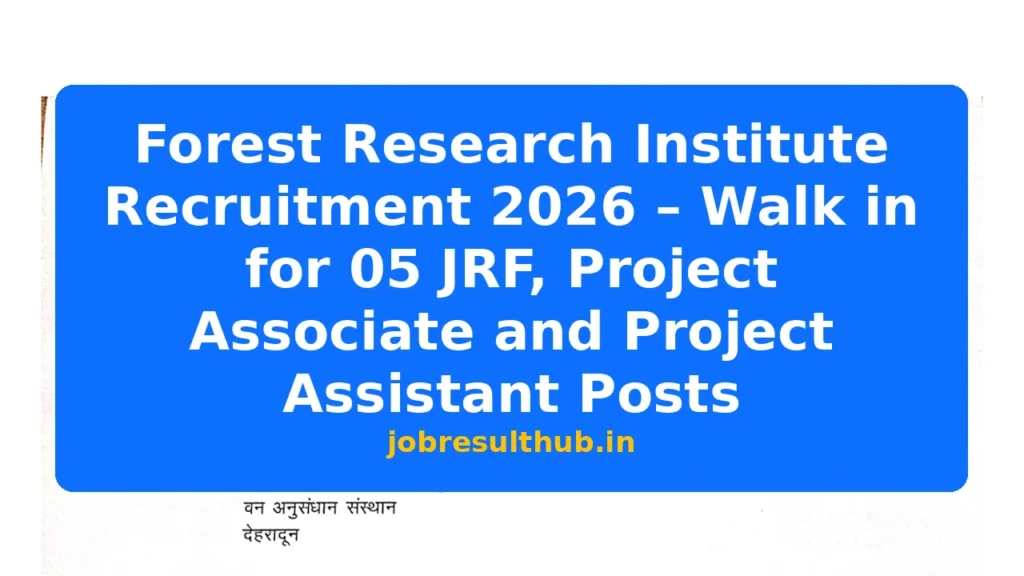 Forest Research Institute Recruitment 2026 – Walk in for 05 JRF, Project Associate and Project Assistant Posts - 5 Posts