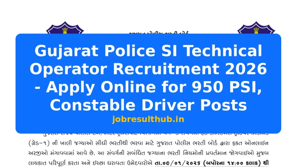 Gujarat Police SI Technical Operator Recruitment 2026 - Apply Online for 950 PSI, Constable Driver Posts - 2026 Posts