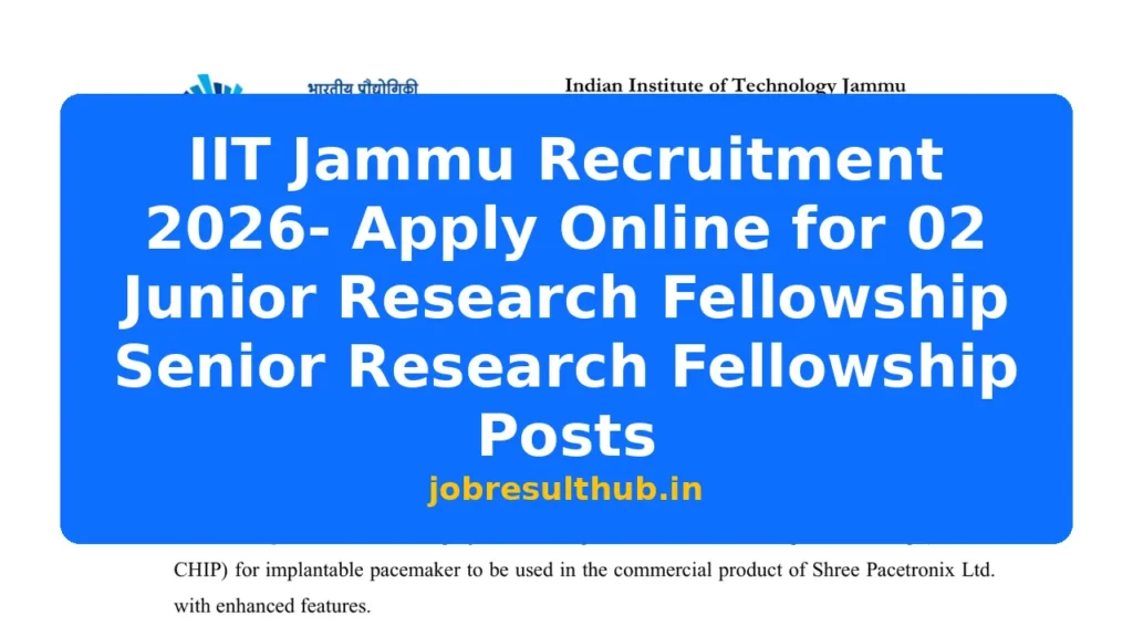 IIT Jammu Recruitment 2026- Apply Online for 02 Junior Research Fellowship Senior Research Fellowship Posts - 2026 Posts