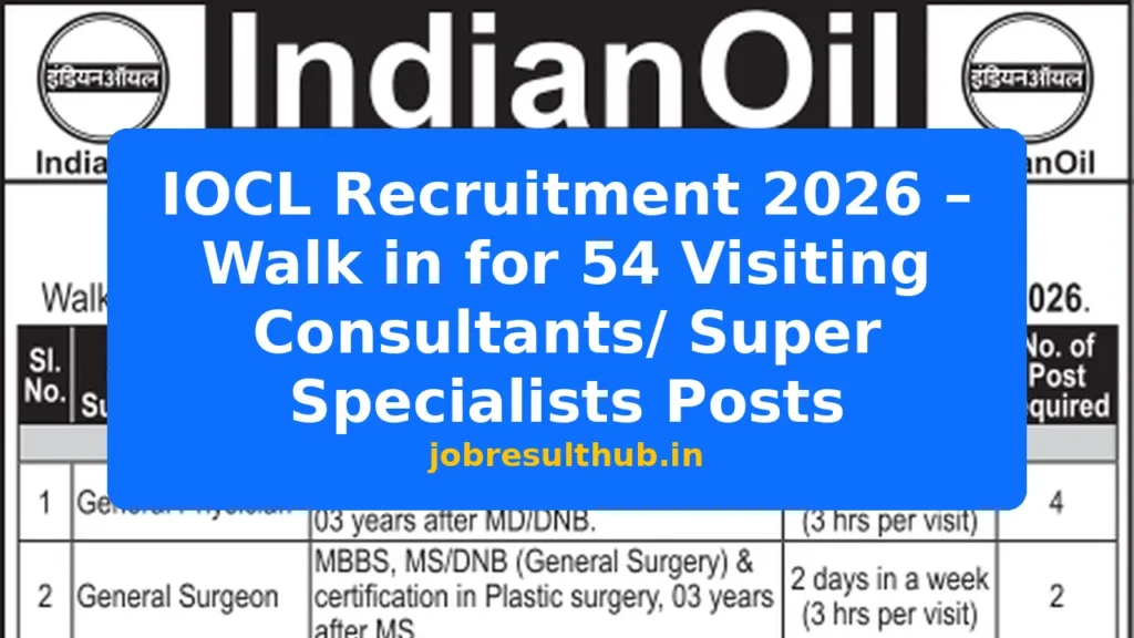 IOCL Recruitment 2026 – Walk in for 54 Visiting Consultants/ Super Specialists Posts - 54 Posts