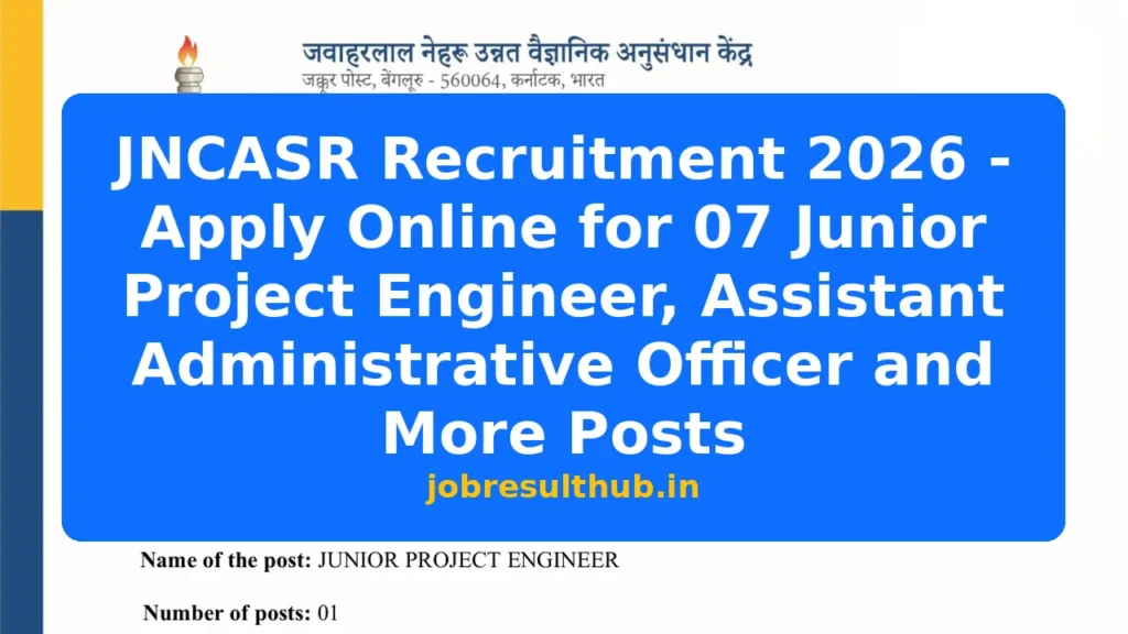 JNCASR Recruitment 2026 - Apply Online for 07 Junior Project Engineer, Assistant Administrative Officer and More Posts - 2026 Posts