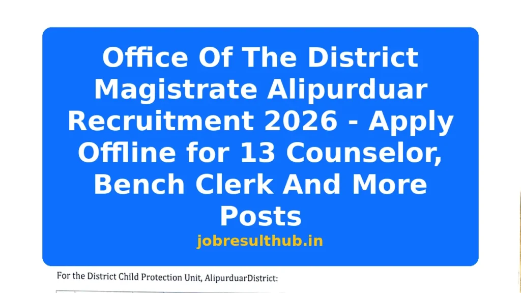 Office Of The District Magistrate Alipurduar Recruitment 2026 - Apply Offline for 13 Counselor, Bench Clerk And More Posts - 1 Posts