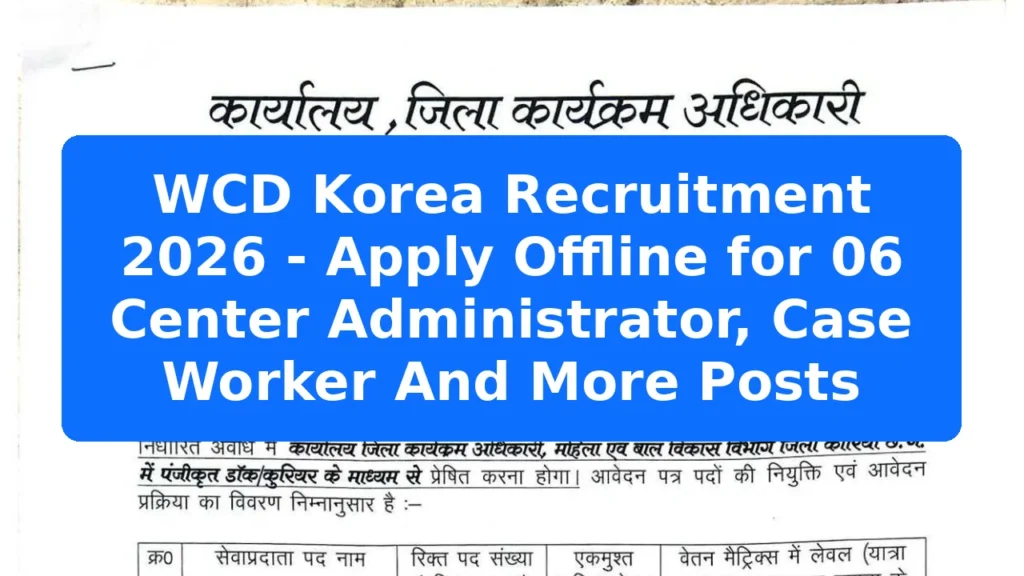 WCD Korea Recruitment 2026 - Apply Offline for 06 Center Administrator, Case Worker And More Posts Featured Image