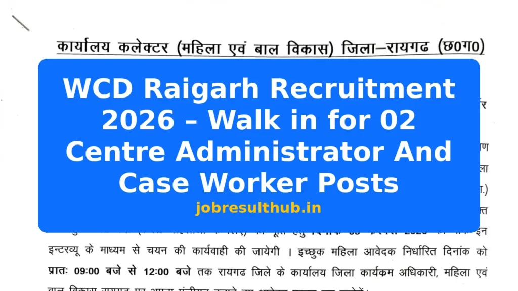 WCD Raigarh Recruitment 2026 – Walk in for 02 Centre Administrator And Case Worker Posts - 2 Posts