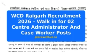 WCD Raigarh Recruitment 2026 – Walk in for 02 Centre Administrator And Case Worker Posts - 2 Posts
