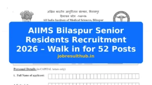 AIIMS Bilaspur Senior Residents Recruitment 2026 – Walk in for 52 Posts - 52 Posts