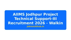 AIIMS Jodhpur Project Technical Support-III Recruitment 2026 - Walkin - 2026 Posts