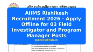 AIIMS Rishikesh Recruitment 2026 - Apply Offline for 03 Field Investigator and Program Manager Posts - 1 Posts