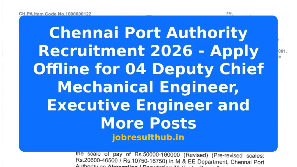 Chennai Port Authority Recruitment 2026 - Apply Offline for 04 Deputy Chief Mechanical Engineer, Executive Engineer and More Posts - 2026 Posts