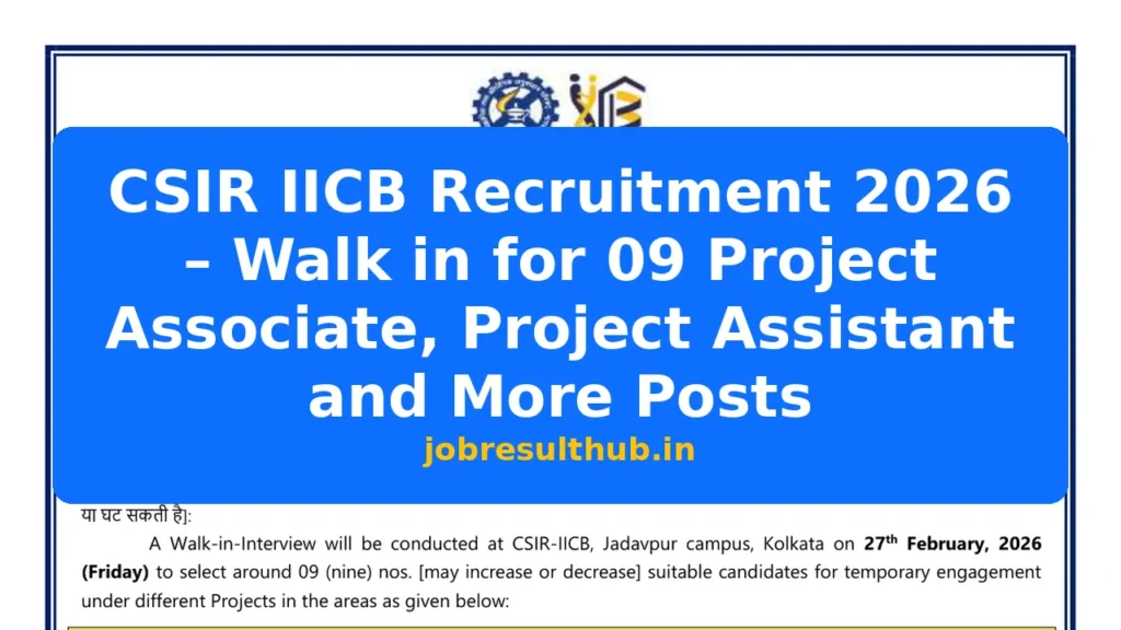 CSIR IICB Recruitment 2026 – Walk in for 09 Project Associate, Project Assistant and More Posts - 2026 Posts