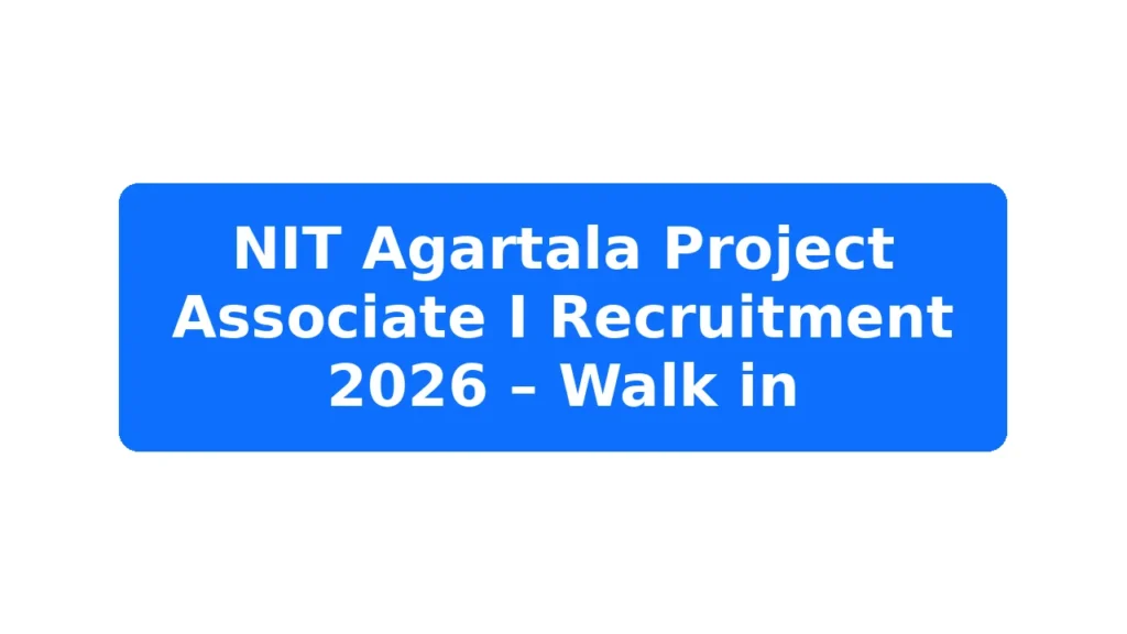 NIT Agartala Project Associate I Recruitment 2026 – Walk in Featured Image