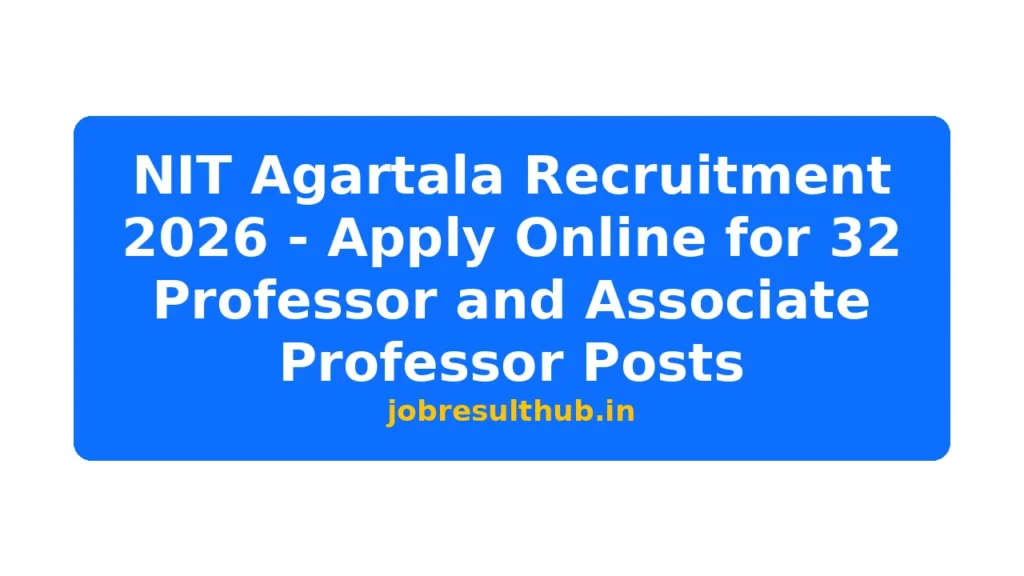 NIT Agartala Recruitment 2026 - Apply Online for 32 Professor and Associate Professor Posts - 2026 Posts