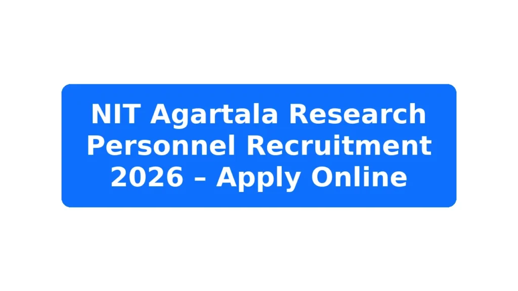 NIT Agartala Research Personnel Recruitment 2026 – Apply Online Featured Image