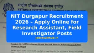 NIT Durgapur Recruitment 2026 – Apply Online for Research Assistant, Field Investigator Posts - 2026 Posts