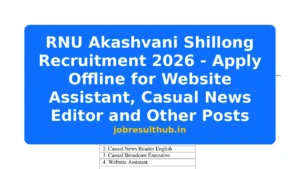 RNU Akashvani Shillong Recruitment 2026 - Apply Offline for Website Assistant, Casual News Editor and Other Posts - 2026 Posts