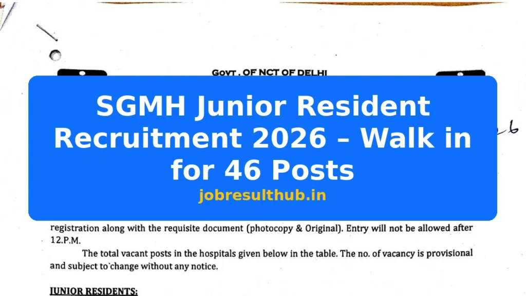 SGMH Junior Resident Recruitment 2026 – Walk in for 46 Posts - 2026 Posts