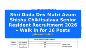 Shri Dada Dev Matri Avum Shishu Chikitsalaya Senior Resident Recruitment 2026 – Walk in for 16 Posts - 2026 Posts
