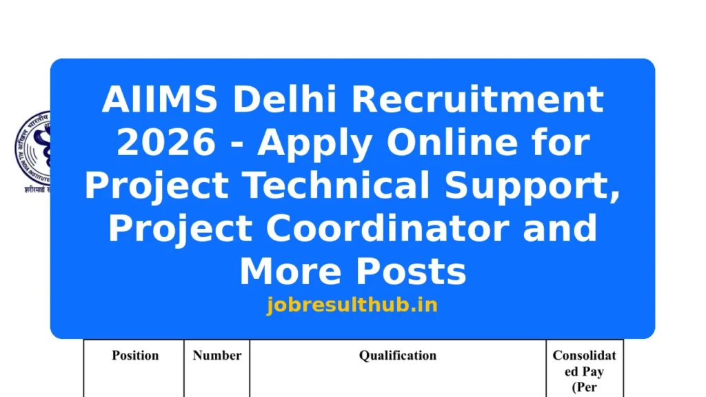 AIIMS Delhi Recruitment 2026 - Apply Online for Project Technical Support, Project Coordinator and More Posts - 2026 Posts