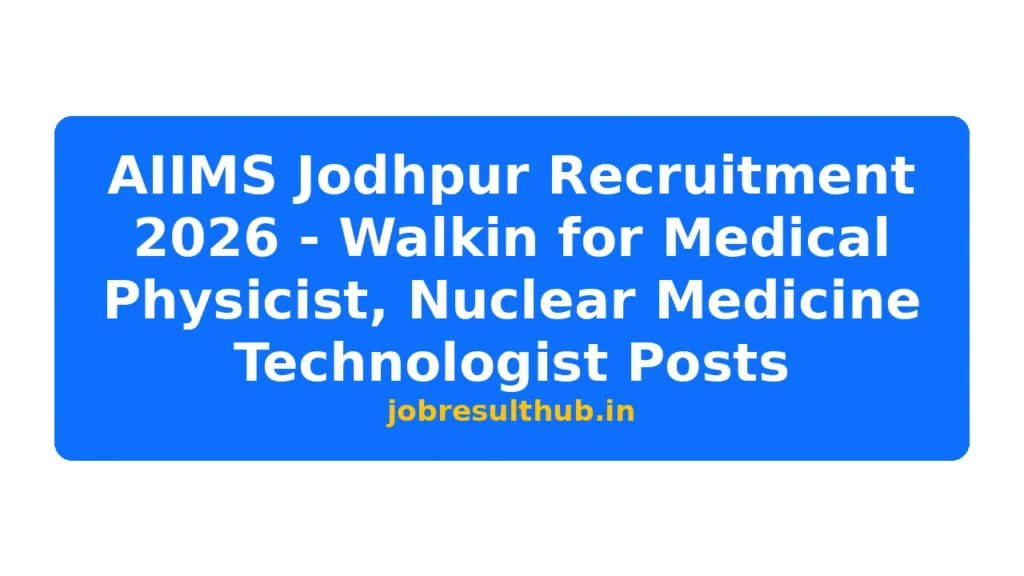 AIIMS Jodhpur Recruitment 2026 - Walkin for Medical Physicist, Nuclear Medicine Technologist Posts - 2026 Posts