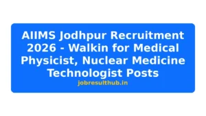 AIIMS Jodhpur Recruitment 2026 - Walkin for Medical Physicist, Nuclear Medicine Technologist Posts - 2026 Posts