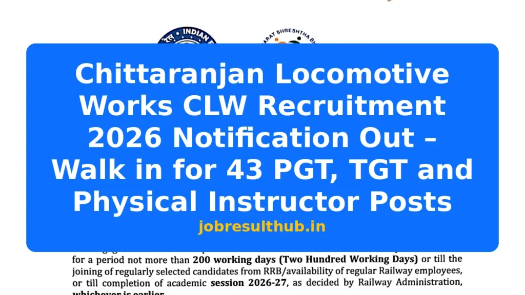 Chittaranjan Locomotive Works CLW Recruitment 2026 Notification Out – Walk in for 43 PGT, TGT and Physical Instructor Posts - 1 Posts