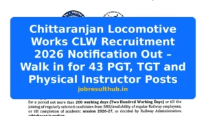 Chittaranjan Locomotive Works CLW Recruitment 2026 Notification Out – Walk in for 43 PGT, TGT and Physical Instructor Posts - 1 Posts