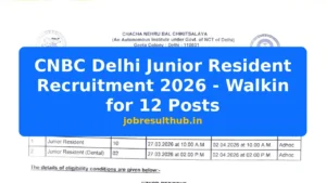 CNBC Delhi Junior Resident Recruitment 2026 - Walkin for 12 Posts - 2026 Posts