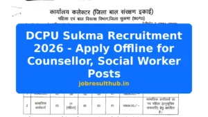 DCPU Sukma Recruitment 2026 - Apply Offline for Counsellor, Social Worker Posts - 2026 Posts